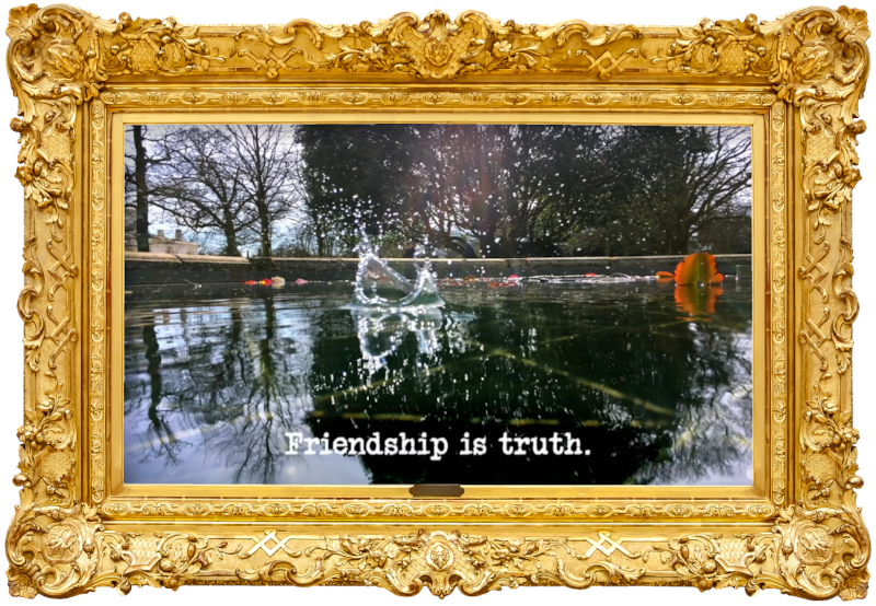 Image of water splashing up in the middle of a pond (a reference to the 'Make the highest splash' task), with the episode title, 'Friendship is truth', superimposed on it. Image of water splashing up in the middle of a pond (a reference to the 'Make the highest splash' task), with the episode title, 'Friendship is truth', superimposed on it.