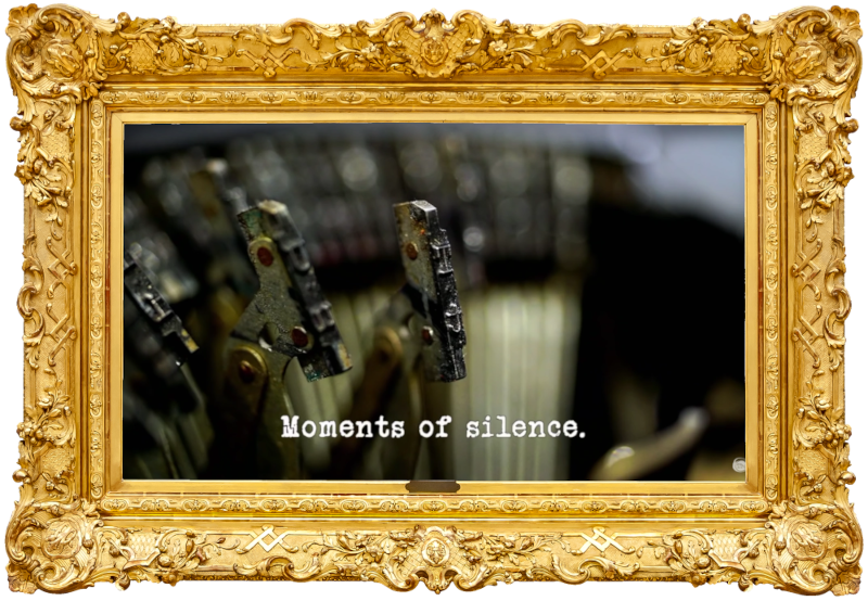 Image of the typebars of a typewriter (presumably a reference to the 'Learn your lines and perform a scene' task), with the episode title, 'Moments of silence', superimposed on it. Image of the typebars of a typewriter (presumably a reference to the 'Learn your lines and perform a scene' task), with the episode title, 'Moments of silence', superimposed on it.