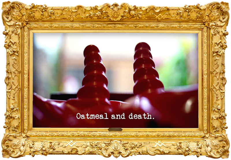 Image of the handles at the top of a space hopper (a reference to the 'Paint the space hopper green' task), with the episode title, 'Oatmeal and death', superimposed on it. Image of the handles at the top of a space hopper (a reference to the 'Paint the space hopper green' task), with the episode title, 'Oatmeal and death', superimposed on it.