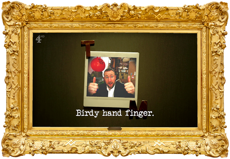 Image of a Polaroid photo of Alex in a room full of stuff (including a space hopper), attached to a surface with magnets in the shape of the letters 'T' and 'M' (presumably a reference to the 'Recreate the coolest photo from your phone' task), with the episode title, 'Birdy hand finger', superimposed on it. Image of a Polaroid photo of Alex in a room full of stuff (including a space hopper), attached to a surface with magnets in the shape of the letters 'T' and 'M' (presumably a reference to the 'Recreate the coolest photo from your phone' task), with the episode title, 'Birdy hand finger', superimposed on it.