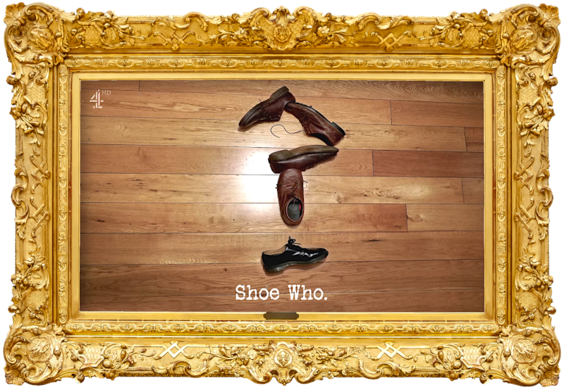 Image of five shoes arranged on a wooden floor in the shape of a question mark (a reference to the 'Guess Shoe' task), with the episode title, 'Shoe Who', superimposed on it. Image of five shoes arranged on a wooden floor in the shape of a question mark (a reference to the 'Guess Shoe' task), with the episode title, 'Shoe Who', superimposed on it.
