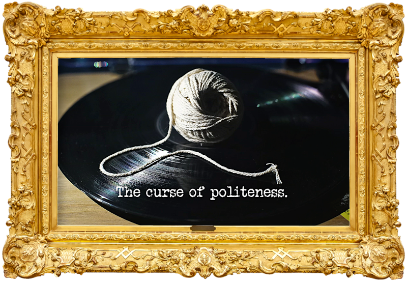 Photo of a ball of string on top of a vinyl record (a reference to both the 'Put a ball of string on the cushion' and 'Have the best first wedding dance with Alex' tasks), with the episode title, 'The curse of politeness', superimposed on it. Photo of a ball of string on top of a vinyl record (a reference to both the 'Put a ball of string on the cushion' and 'Have the best first wedding dance with Alex' tasks), with the episode title, 'The curse of politeness', superimposed on it.
