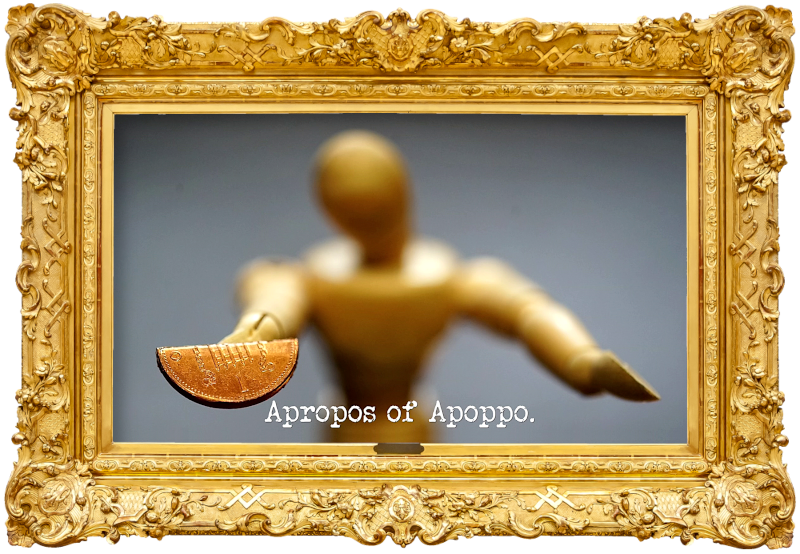 Photo of an artist's mannequin holding half of a one penny coin (presumably referencing the 'Work out who you are shaking hands with' and 'Find and complete the second half of the task' tasks), with the episode title, 'Apropos of Apoppo', superimposed on it. Photo of an artist's mannequin holding half of a one penny coin (presumably referencing the 'Work out who you are shaking hands with' and 'Find and complete the second half of the task' tasks), with the episode title, 'Apropos of Apoppo', superimposed on it.
